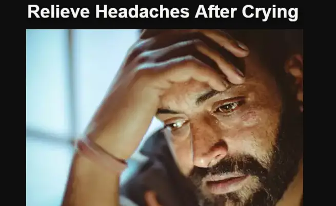 7-effective-ways-to-relieve-splitting-headaches-after-crying-body